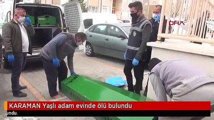 KARAMAN Yaşlı adam evinde ölü bulundu