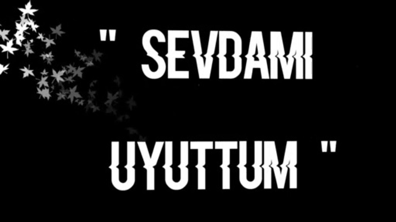 SEVDAMI UYUTTUM