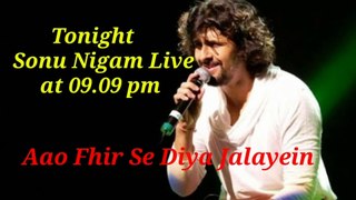 Sonu Nigam Live Tonight | Aao Fhir  se diya jalayein | 09.09 pm