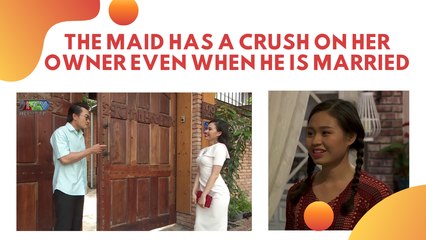 THE MAID HAS A CRUSH ON HER OWNER EVEN WHEN HE IS MARRIED