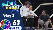 Bản lĩnh ngôi sao - Tập 67: Vòng 3 - Chinh phục đỉnh cao