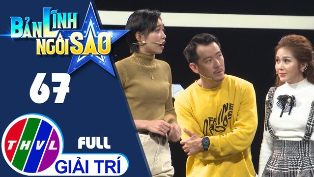Bản lĩnh ngôi sao - Tập 67: Diễn viên Pom, NySaki, Nguyên Thảo, Huỳnh Quý, Tống Yến Nhi, Baggio