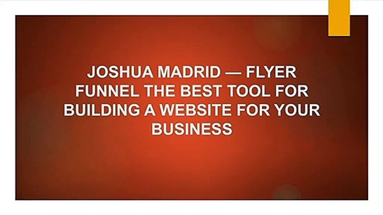JOSHUA MADRID — FLYER FUNNEL THE BEST TOOL FOR BUILDING A WEBSITE FOR YOUR BUSINESS