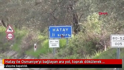 Hatay ile Osmaniye'yi bağlayan ara yol, toprak dökülerek ulaşıma kapatıldı