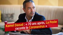 Kamel Daoud : « 70 ans après, La Peste raconte le coronavirus »