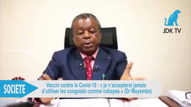 DR MUYEMBE: (Covid-19) Je n'accepterai jamais d'utiliser les congolais comme cobayes