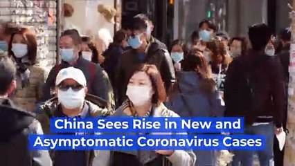 China Sees Rise in New and Asymptomatic Coronavirus Cases