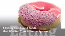 6 Eating Habits and Foods that Weaken Your Immune System