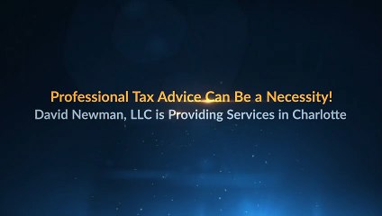 David Newman Attorney Charlotte NC - Professional Tax Advice Can Be a Necessity!