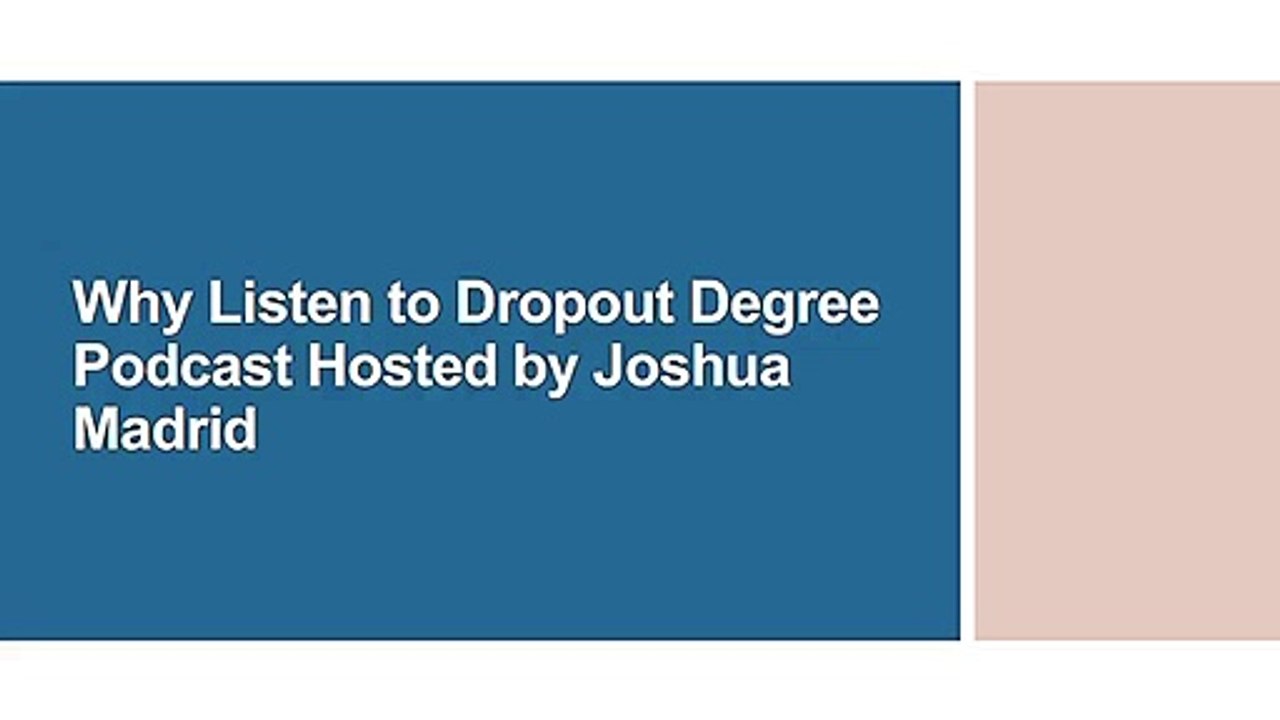 Why Listen to Dropout Degree Podcast Hosted by Joshua Madrid