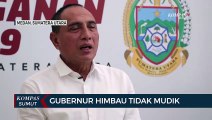 Gubernur Sumatera Utara Edy Rahmayadi Himbau Warga Agar Tidak Mudik