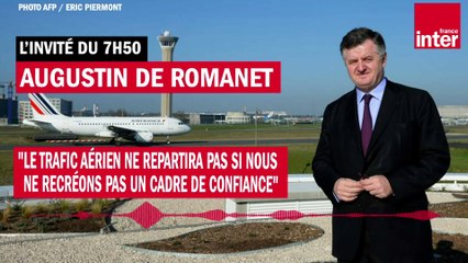 Augustin de Romanet : "Le trafic aérien ne repartira pas si nous ne recréons pas un cadre de confiance"
