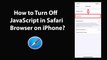 How to Turn Off JavaScript in Safari Browser on iPhone?