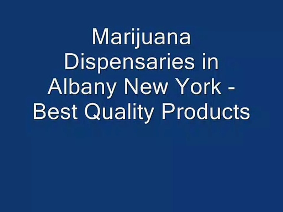 Marijuana Dispensaries in Albany New York - Best Quality Products