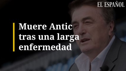 Muere Antic tras una larga enfermedad