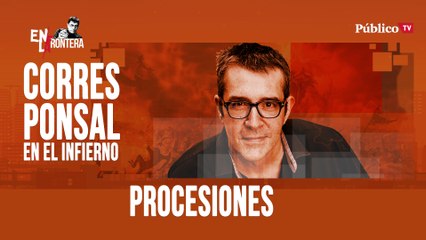 Corresponsal en el infierno - Máximo Pradera y las procesiones - En la Frontera, 7 de abril de 2020
