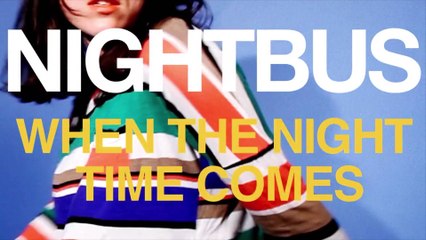 Nightbus - When The Night Time Comes