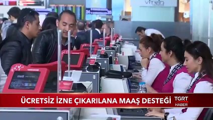 Ücretsiz İzne Çıkarılanlara Maaş Desteği