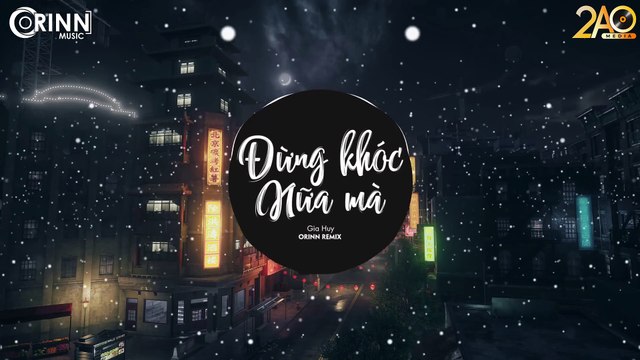 Đừng Khóc Nữa Mà (Orinn Remix) - Gia Huy - Nhạc Trẻ Remix EDM Tik Tok Gây Nghiện Hay Nhất 2020