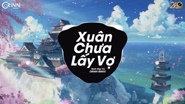 Xuân Chưa Lấy Vợ (Orinn Remix) - Đinh Đại Vũ - Nhạc Trẻ EDM Tik Tok Gây Nghiện Hay Nhất 220