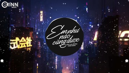 EM NHƯ NÀO CŨNG ĐƯỢC (Orinn Remix) - Ngô Lan Hương x Dcrownfly - Nhạc EDM TikTok Gây Nghiện 2020 (1)
