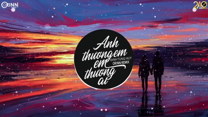 Anh Thương Em Em Thương Ai (Orinn Remix) - Đinh Tùng Huy - Nhạc Trẻ Remix Căng Cực Hay Nhất 2020 (1)