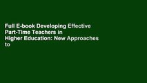 Full E-book Developing Effective Part-Time Teachers in Higher Education: New Approaches to