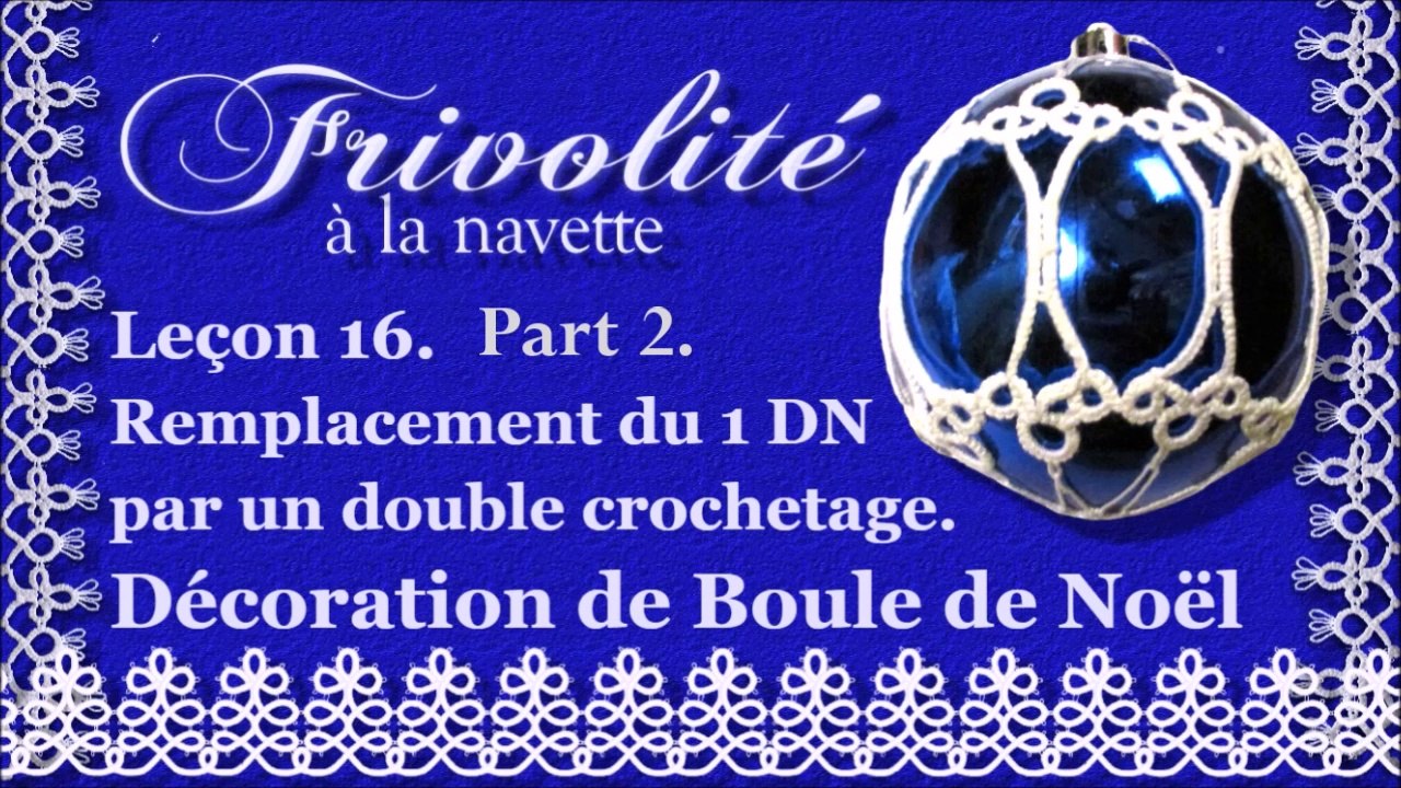 Frivolité. Leçon 16. Remplacer 1er DN par double crochetage. Décorer une Boule de Noël. Part 2