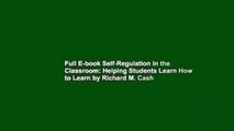 Full E-book Self-Regulation in the Classroom: Helping Students Learn How to Learn by Richard M. Cash