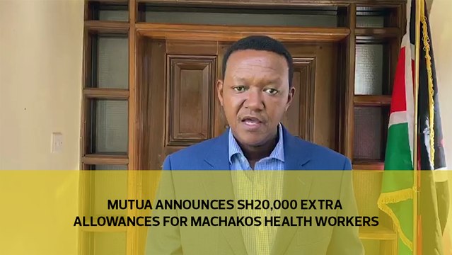 Mutua announces Sh20,000 extra allowances for Machakos health workers