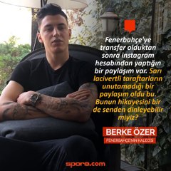 Berke Özer'in Fenerbahçe paylaşımının hikayesi