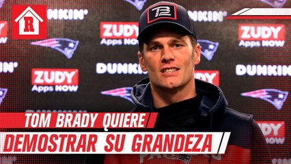Tom Brady: 'Quiero ver qué tan grande puedo ser'