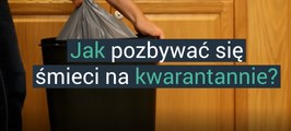 Jak pozbywać się śmieci na kwarantannie?