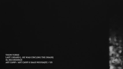 THOM YORKE - LAST I HEARD (…HE WAS CIRCLING THE DRAIN)