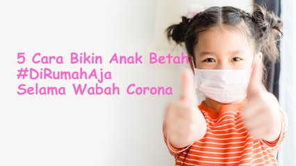 5 Cara Bikin Anak Betah #DiRumahAja Selama Wabah Corona