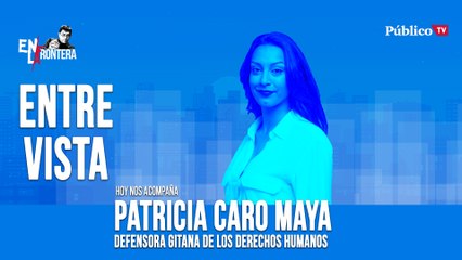 Entrevista a Patricia Caro Maya - En la Frontera, 8 de abril de 2020