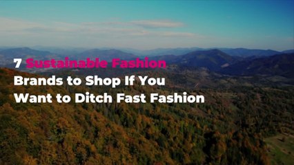 7 Sustainable Fashion Brands to Shop If You Want to Ditch Fast Fashion
