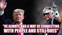 Tom Brady shares details on friendship with Donald Trump