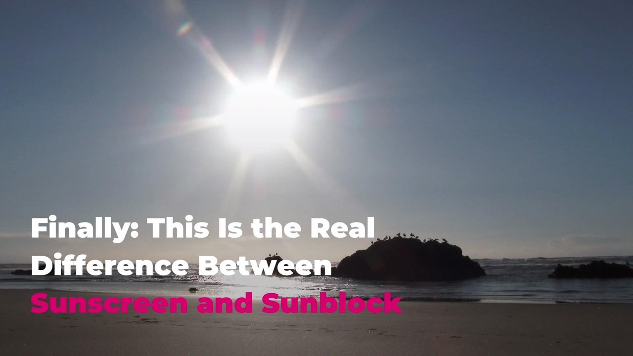 Finally: This Is the Real Difference Between Sunscreen and Sunblock