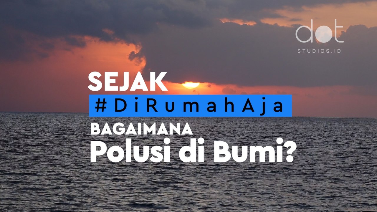 Benarkah Anjuran #DiRumahAja Manjur Kurangi Polusi di Bumi?