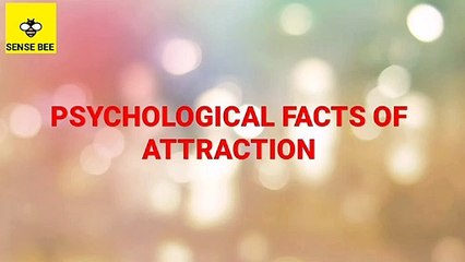 PSYCHOLOGICAL FACTS ABUT ATTRACTION