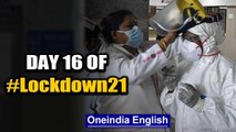 Day 16 lockdown: Hotspots sealed, COVID-19 tests made free | Oneindia News