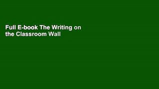 Full E-book The Writing on the Classroom Wall by Steve Wborney