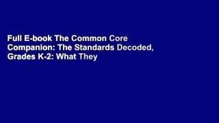 Full E-book The Common Core Companion: The Standards Decoded, Grades K-2: What They Say, What They