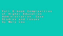 Full E-book Complexities of Higher Education Administration: Case Studies and Issues by Mary Lou