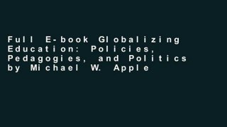 Full E-book Globalizing Education: Policies, Pedagogies, and Politics by Michael W. Apple
