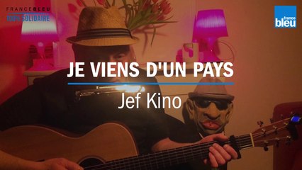 On reste en contact : Jef Kino chante pour vous "Je viens d'un pays"