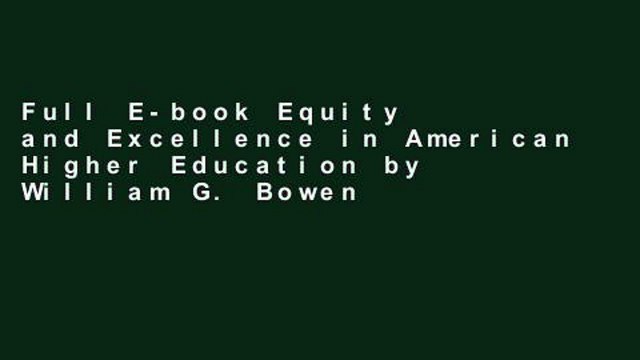 Full E-book Equity and Excellence in American Higher Education by William G. Bowen