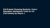 Full E-book Choosing Students: Higher Education Admissions Tools for the 21st Century by Wayne J.