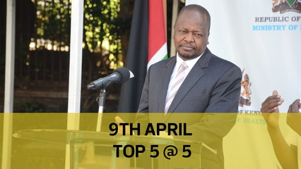 Top 5 @ 5: Don't leave home during Easter, Boda Boda on the spot, Kagwe lectures mama mboga